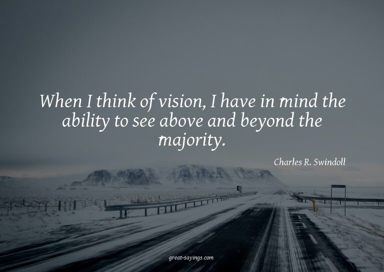 When I think of vision, I have in mind the ability to s