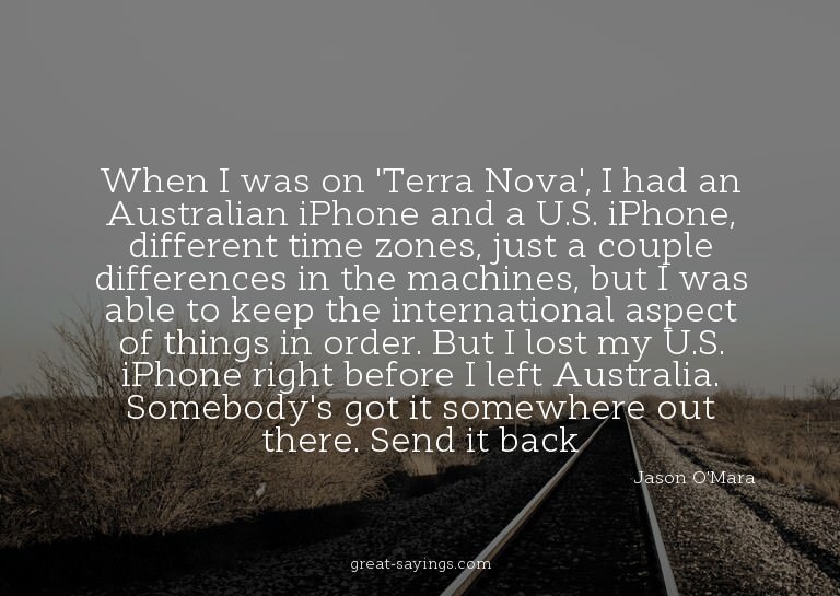 When I was on 'Terra Nova', I had an Australian iPhone