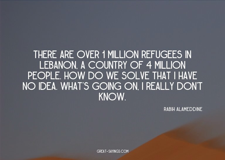 There are over 1 million refugees in Lebanon, a country