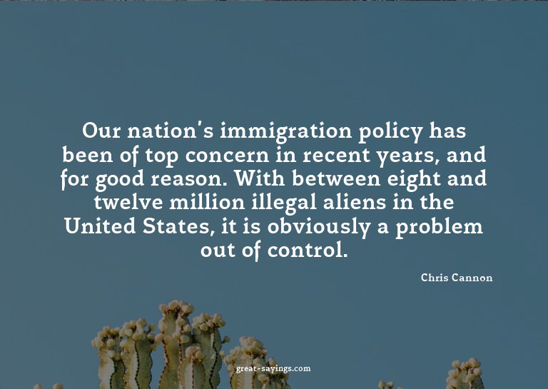 Our nation's immigration policy has been of top concern