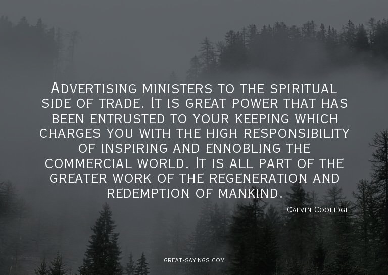 Advertising ministers to the spiritual side of trade. I