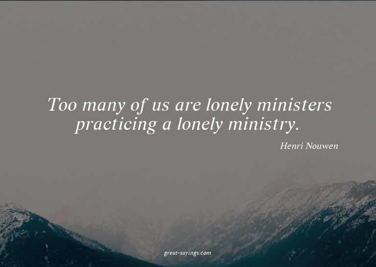 Too many of us are lonely ministers practicing a lonely