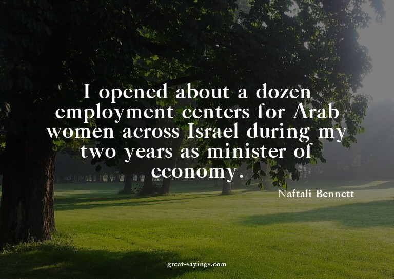 I opened about a dozen employment centers for Arab wome