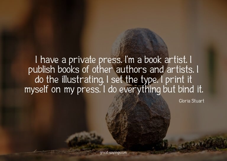 I have a private press. I'm a book artist. I publish bo
