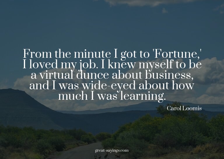 From the minute I got to 'Fortune,' I loved my job. I k