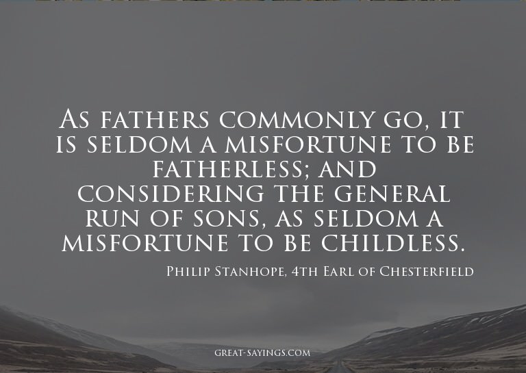 As fathers commonly go, it is seldom a misfortune to be