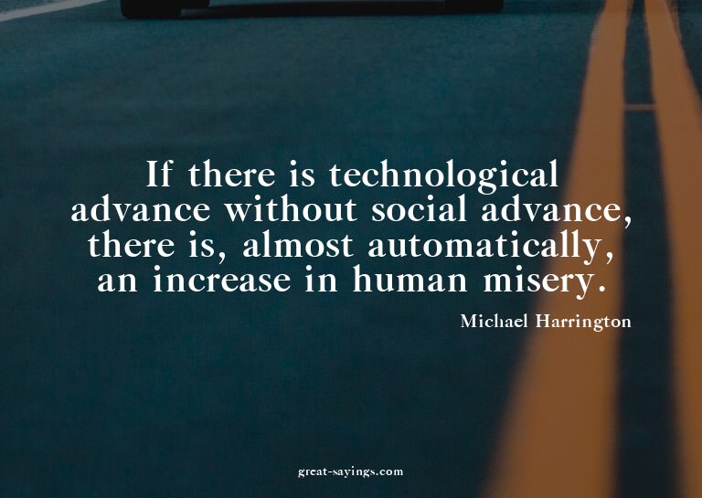 If there is technological advance without social advanc