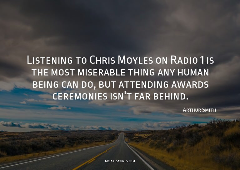 Listening to Chris Moyles on Radio 1 is the most misera