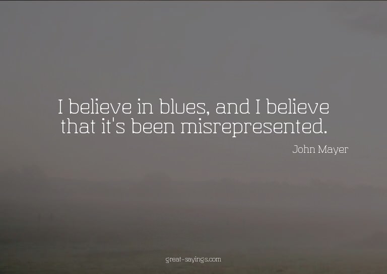 I believe in blues, and I believe that it's been misrep