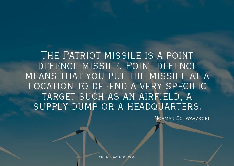 The Patriot missile is a point defence missile. Point d