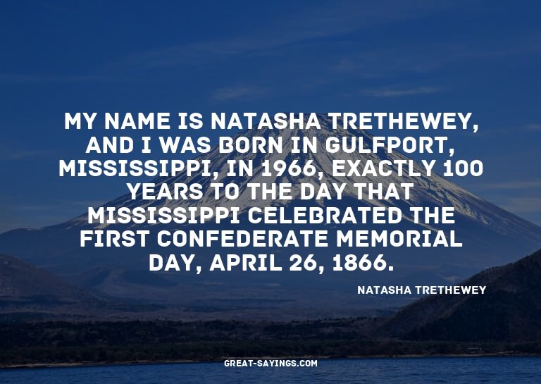 My name is Natasha Trethewey, and I was born in Gulfpor