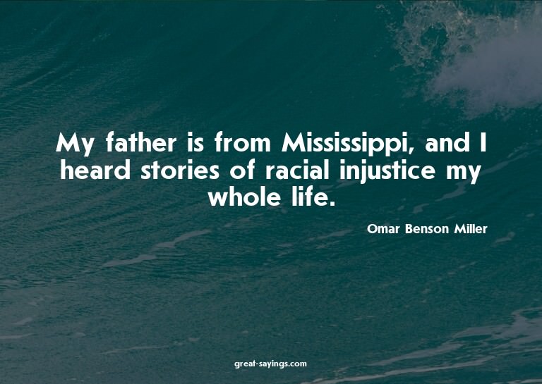 My father is from Mississippi, and I heard stories of r