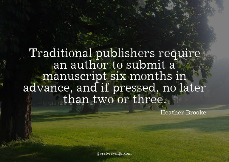 Traditional publishers require an author to submit a ma