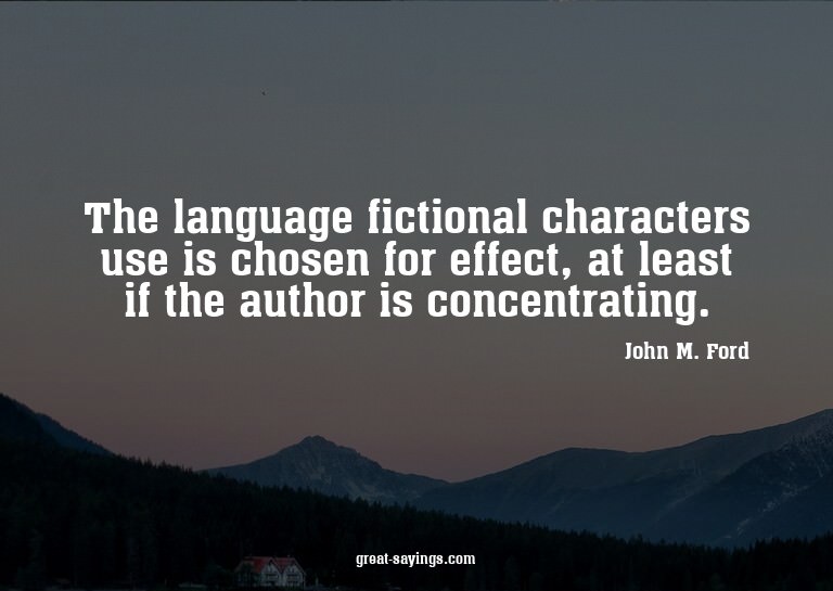 The language fictional characters use is chosen for eff