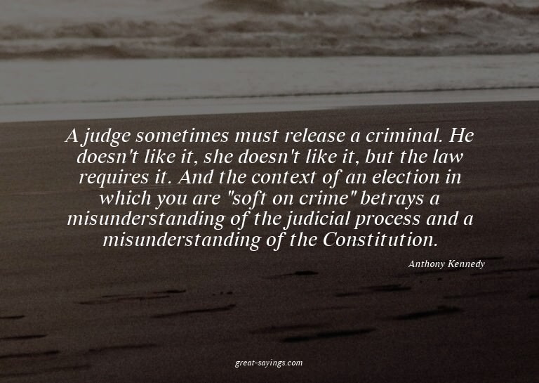 A judge sometimes must release a criminal. He doesn't l