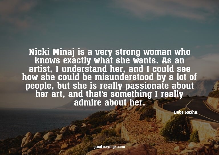 Nicki Minaj is a very strong woman who knows exactly wh
