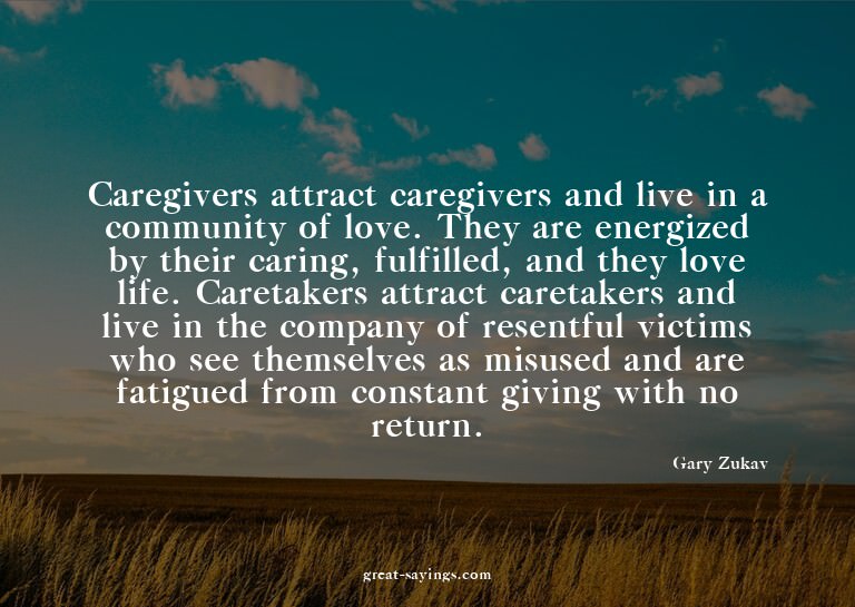 Caregivers attract caregivers and live in a community o