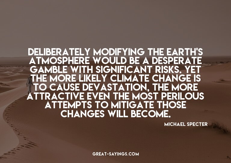Deliberately modifying the earth's atmosphere would be