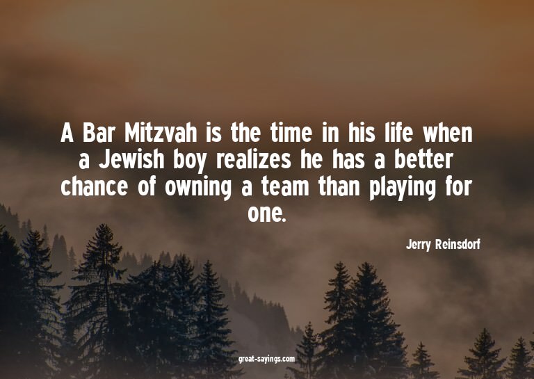 A Bar Mitzvah is the time in his life when a Jewish boy