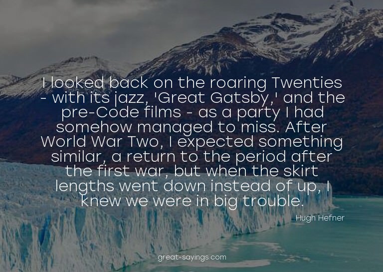 I looked back on the roaring Twenties - with its jazz,