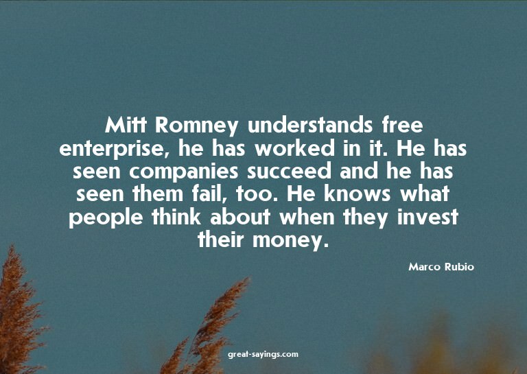 Mitt Romney understands free enterprise, he has worked