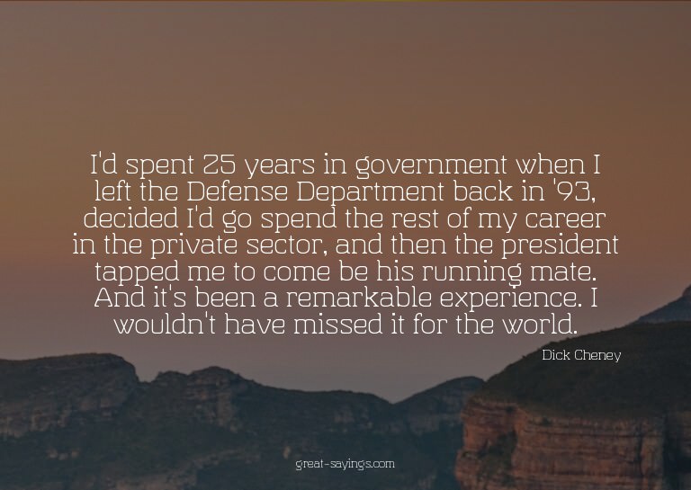 I'd spent 25 years in government when I left the Defens