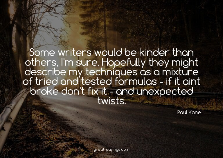 Some writers would be kinder than others, I'm sure. Hop
