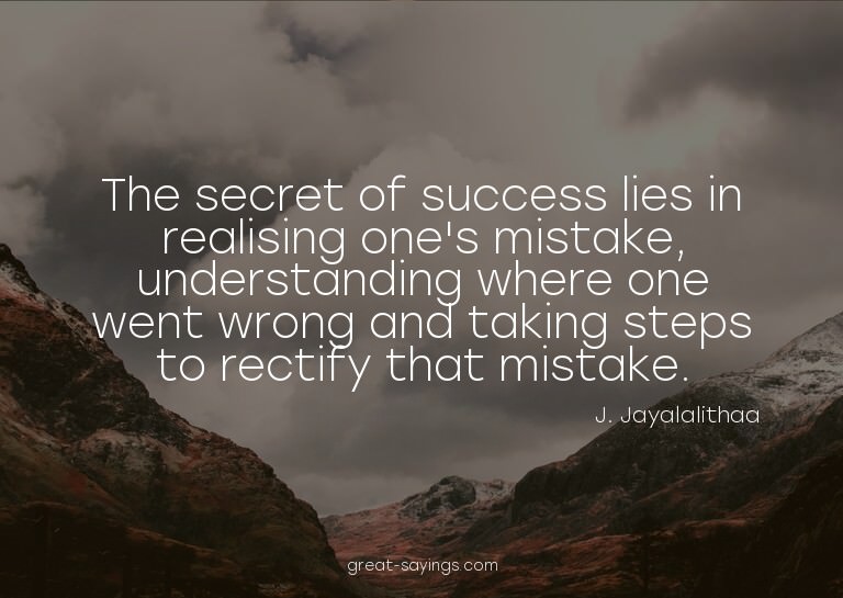 The secret of success lies in realising one's mistake,