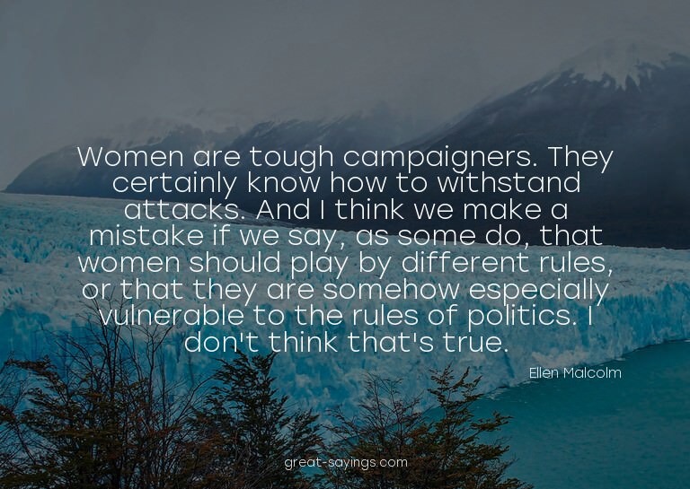 Women are tough campaigners. They certainly know how to