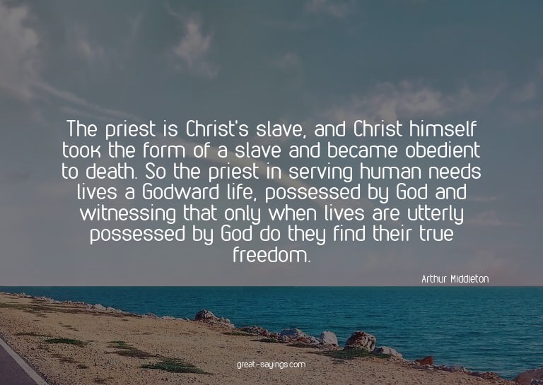 The priest is Christ's slave, and Christ himself took t