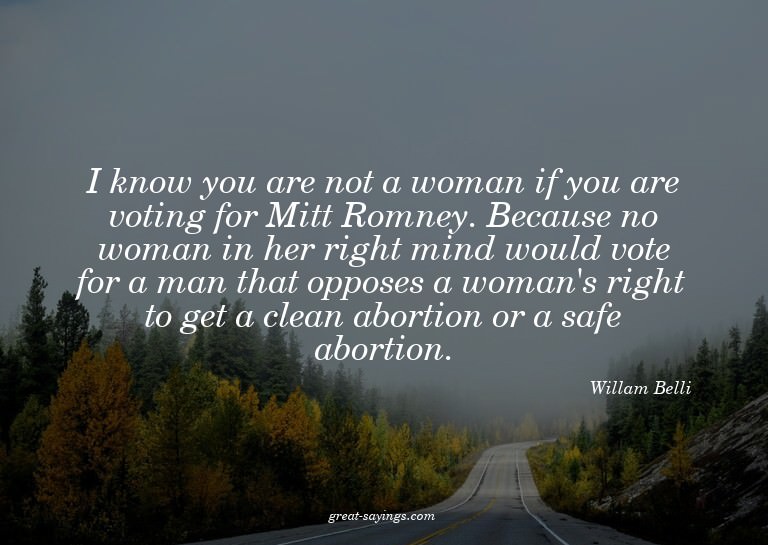 I know you are not a woman if you are voting for Mitt R