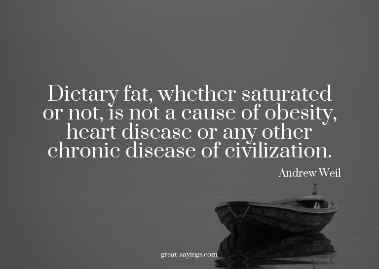 Dietary fat, whether saturated or not, is not a cause o