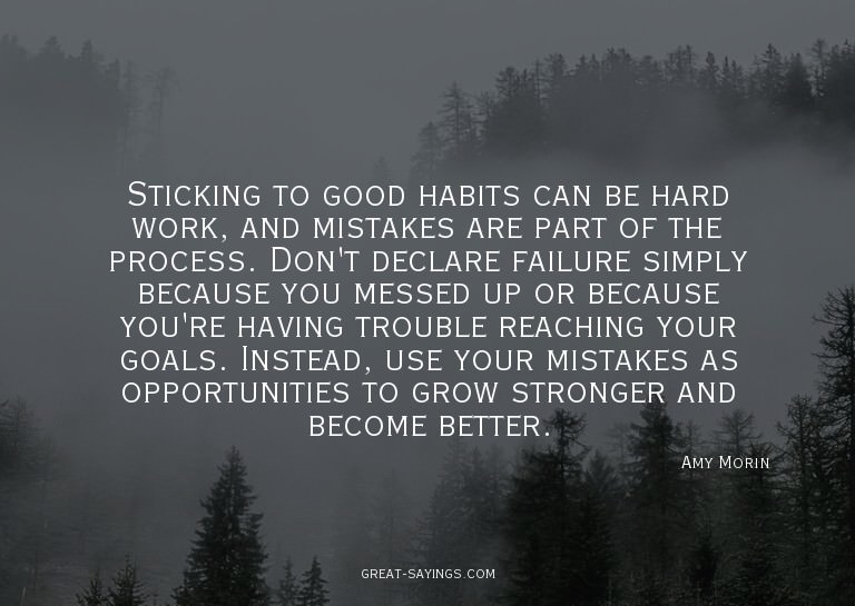 Sticking to good habits can be hard work, and mistakes