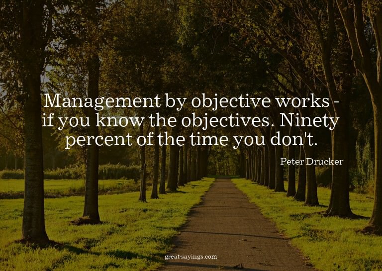 Management by objective works - if you know the objecti