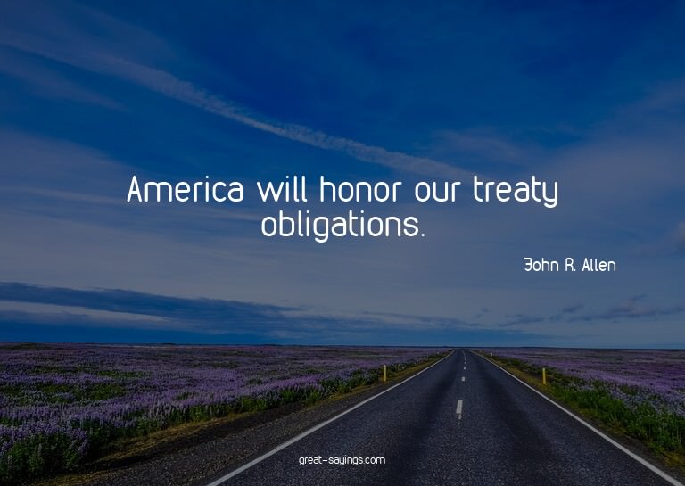 America will honor our treaty obligations.

