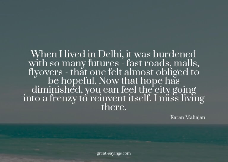 When I lived in Delhi, it was burdened with so many fut