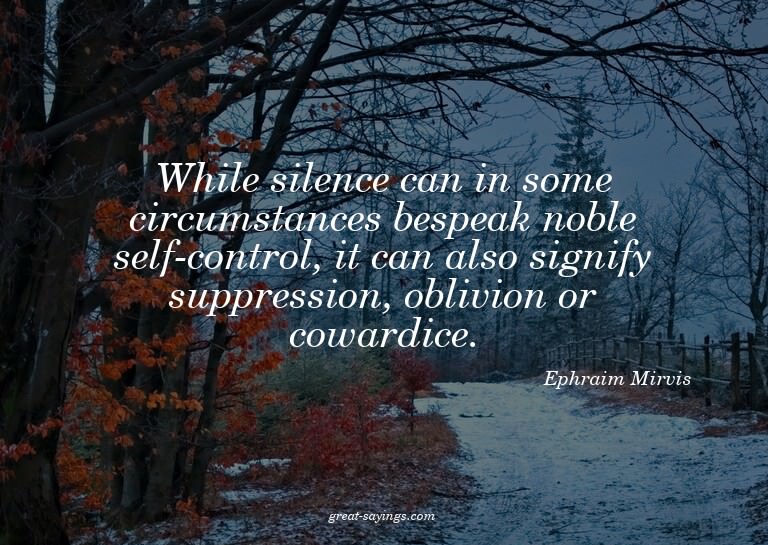 While silence can in some circumstances bespeak noble s