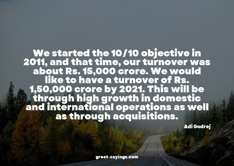 We started the 10/10 objective in 2011, and that time,