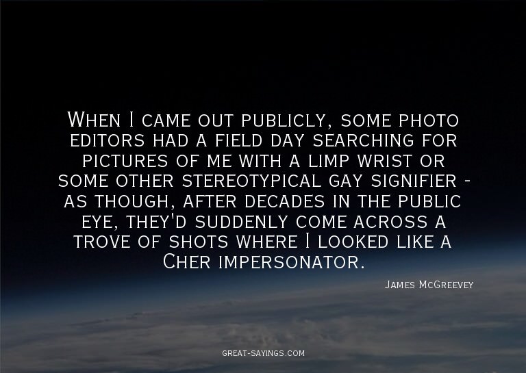 When I came out publicly, some photo editors had a fiel