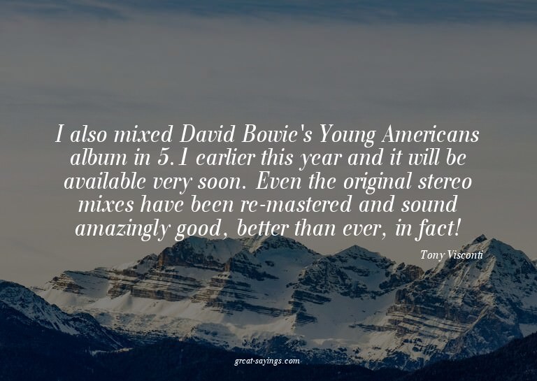 I also mixed David Bowie's Young Americans album in 5.1