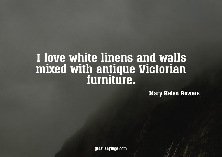 I love white linens and walls mixed with antique Victor