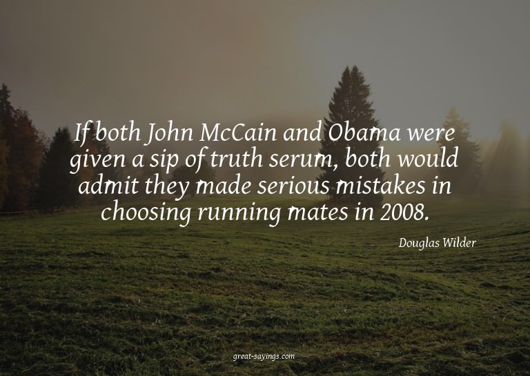 If both John McCain and Obama were given a sip of truth