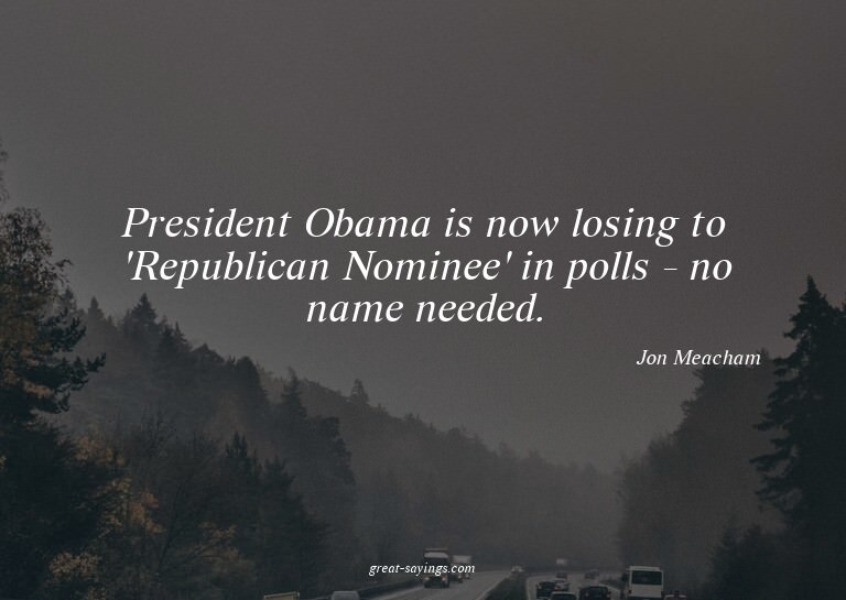 President Obama is now losing to 'Republican Nominee' i