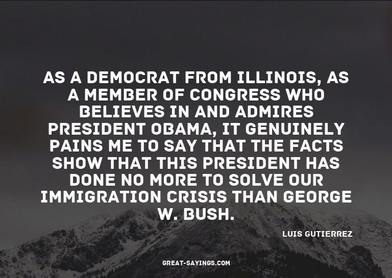 As a Democrat from Illinois, as a member of Congress wh