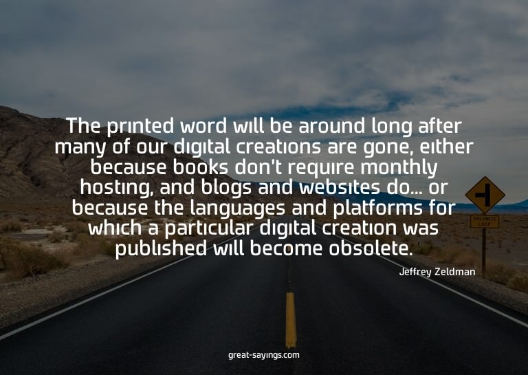 The printed word will be around long after many of our