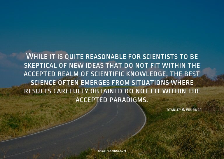 While it is quite reasonable for scientists to be skept