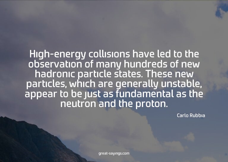High-energy collisions have led to the observation of m