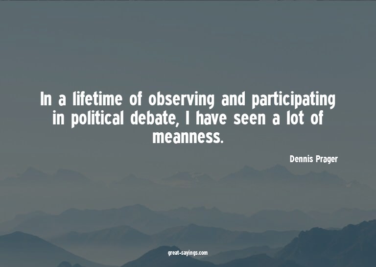 In a lifetime of observing and participating in politic