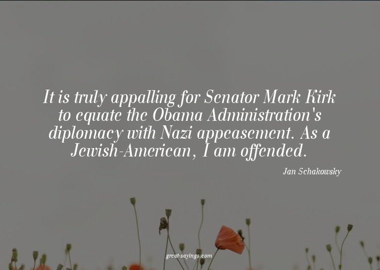 It is truly appalling for Senator Mark Kirk to equate t