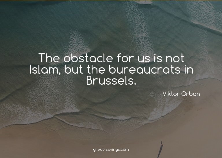 The obstacle for us is not Islam, but the bureaucrats i